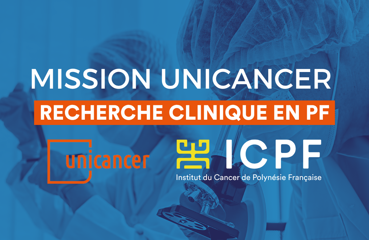L'ICPF et Unicancer : une nouvelle mission pour développer la recherche clinique en Polynésie française​